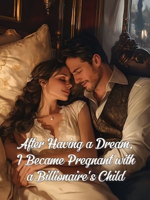 After Having a Dream, I Became Pregnant with a Billionaire’s Child