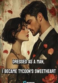 Dressed as a Man, I Became Tycoon’s Sweetheart