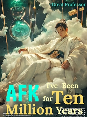 I’ve Been AFK for Ten Million Years