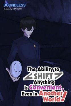The Ability to Shift Anything is Convenient, Even in Another World!