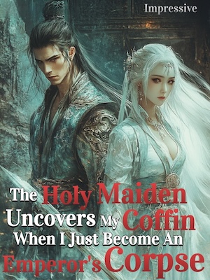 The Holy Maiden Uncovers My Coffin When I Just Become An Emperor’s Corpse